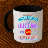 I'm Smiling Under The Mask & Hugging You In My Heart Mug