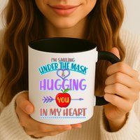 I'm Smiling Under The Mask & Hugging You In My Heart Mug