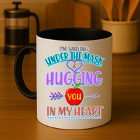 I'm Smiling Under The Mask & Hugging You In My Heart Mug