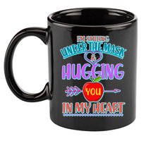 I'm Smiling Under The Mask & Hugging You In My Heart 11oz C Handle Ceramic Mug