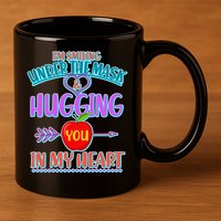 I'm Smiling Under The Mask & Hugging You In My Heart 11oz C Handle Ceramic Mug