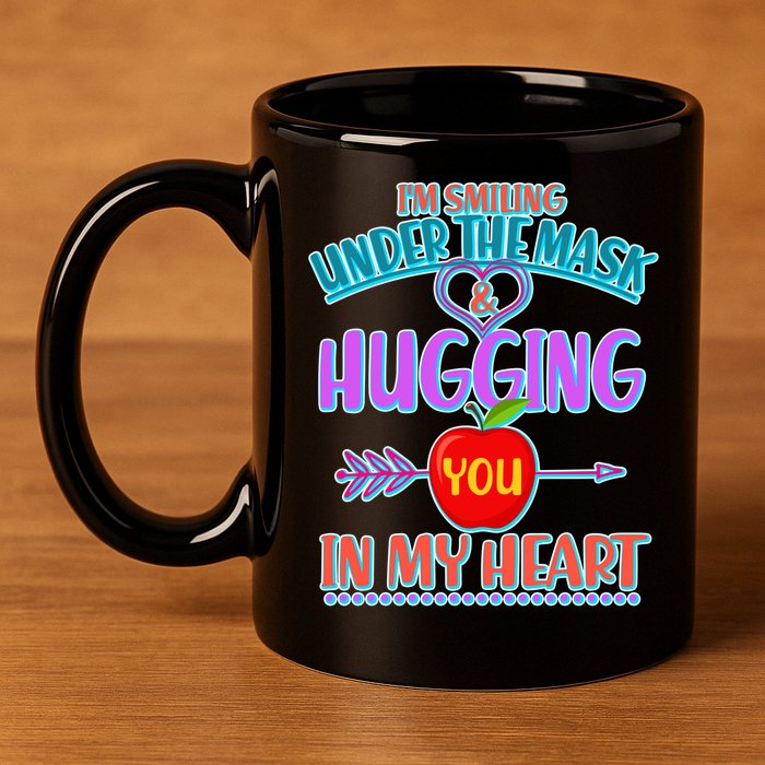 I'm Smiling Under The Mask & Hugging You In My Heart 11oz C Handle Ceramic Mug