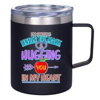 I'm Smiling Under The Mask & Hugging You In My Heart 12oz Stainless Steel Coffee Mug