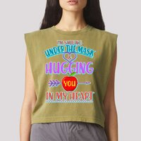 I'm Smiling Under The Mask & Hugging You In My Heart Garment-Dyed Women's Muscle Tee