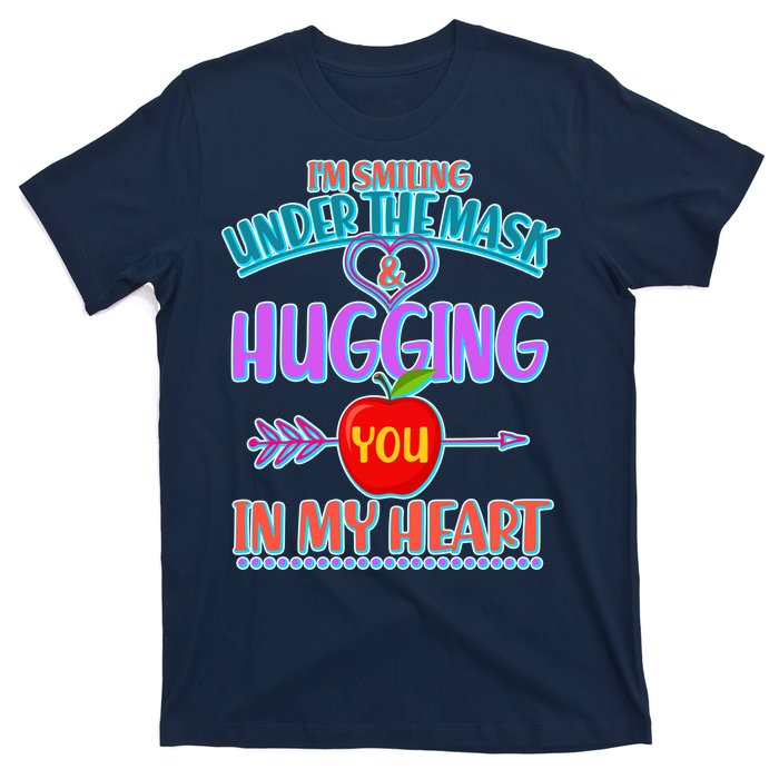 I'm Smiling Under The Mask & Hugging You In My Heart T-Shirt