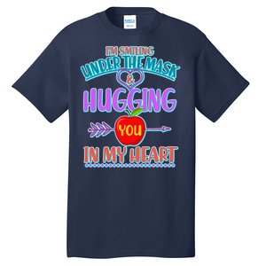 I'm Smiling Under The Mask & Hugging You In My Heart Tall T-Shirt