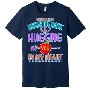 I'm Smiling Under The Mask & Hugging You In My Heart Premium T-Shirt