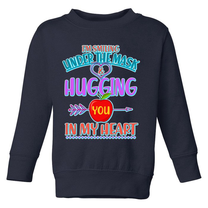 I'm Smiling Under The Mask & Hugging You In My Heart Toddler Sweatshirt
