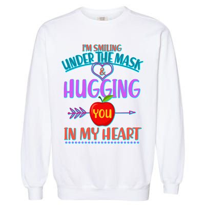 I'm Smiling Under The Mask & Hugging You In My Heart Garment-Dyed Sweatshirt