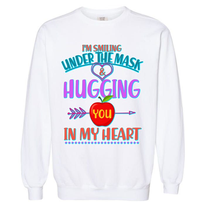 I'm Smiling Under The Mask & Hugging You In My Heart Garment-Dyed Sweatshirt