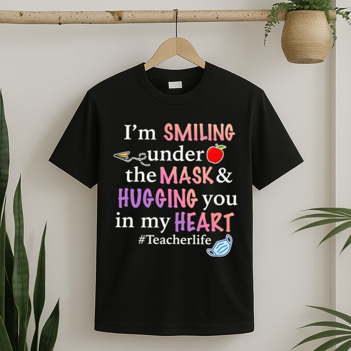 I'm Smiling Under The Mask Hugging You In My Heart T-Shirt