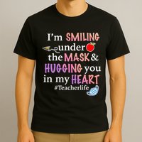I'm Smiling Under The Mask Hugging You In My Heart T-Shirt