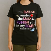 I'm Smiling Under The Mask Hugging You In My Heart T-Shirt