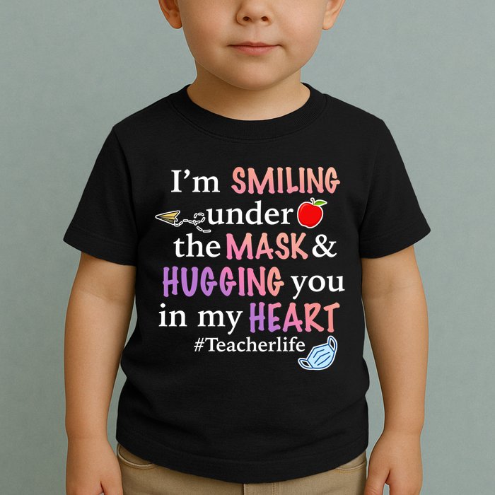 I'm Smiling Under The Mask Hugging You In My Heart Toddler T-Shirt