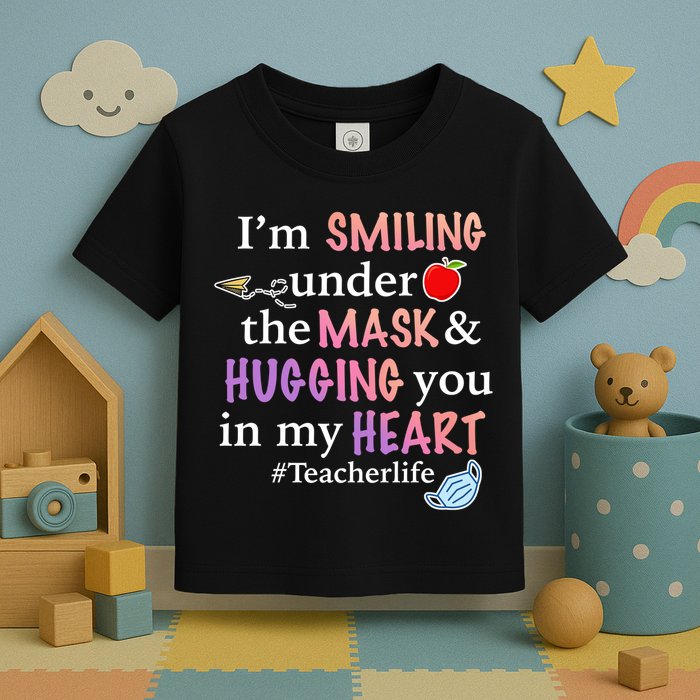I'm Smiling Under The Mask Hugging You In My Heart Toddler T-Shirt