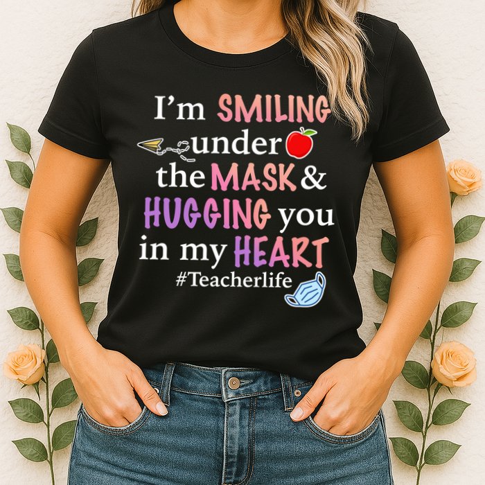 I'm Smiling Under The Mask Hugging You In My Heart Womens T-Shirt