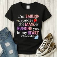I'm Smiling Under The Mask Hugging You In My Heart Womens T-Shirt