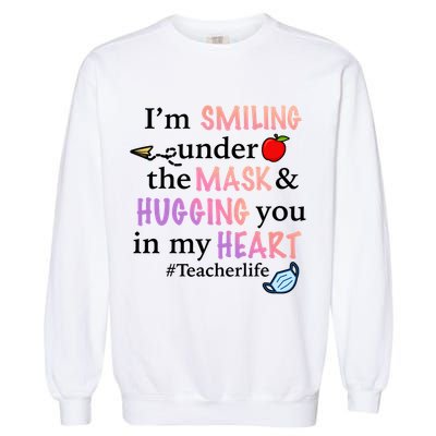 I'm Smiling Under The Mask Hugging You In My Heart Garment-Dyed Sweatshirt