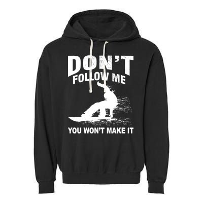 I'm Snowboarding Don't Follow Me You Won't Make It Garment-Dyed Fleece Hoodie