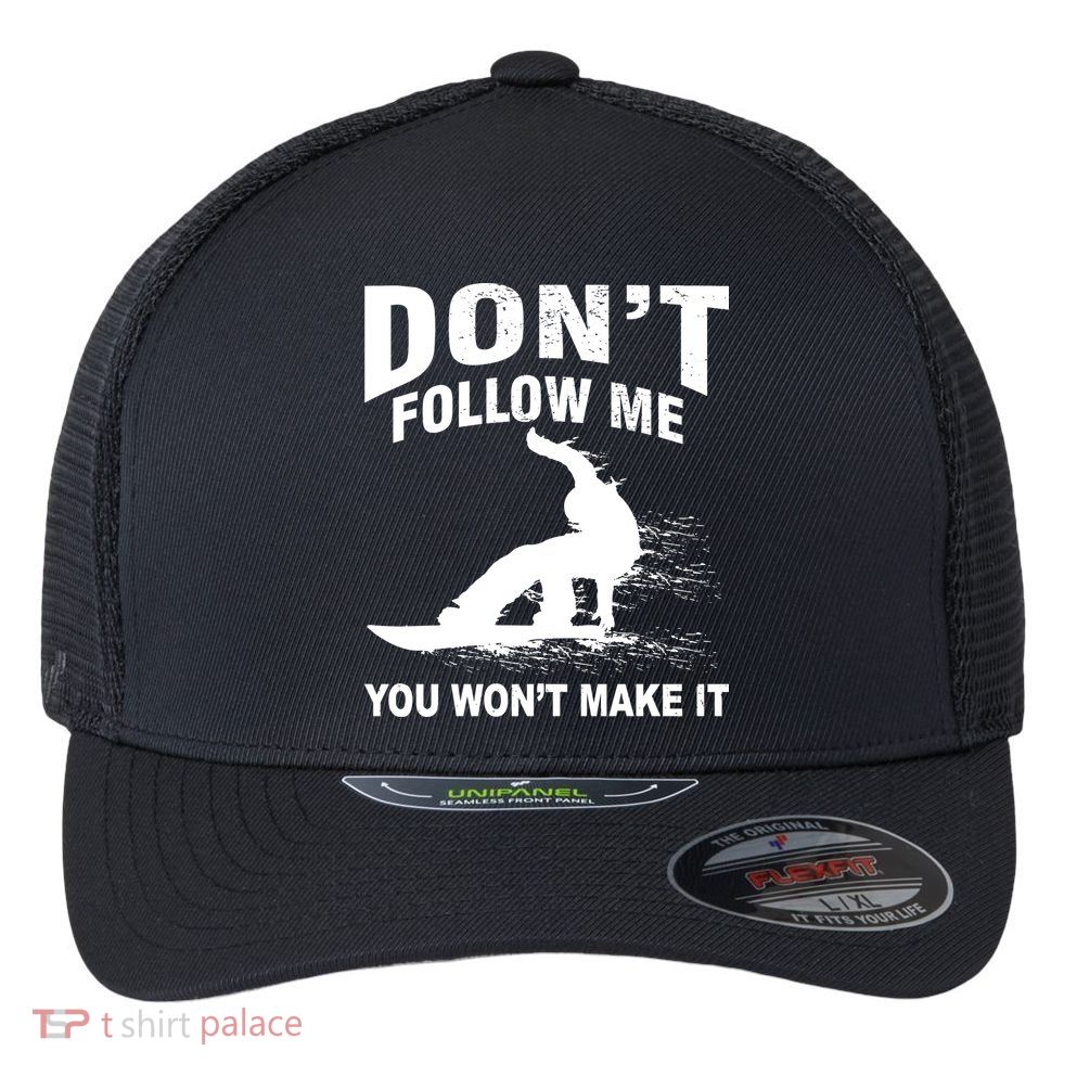 I'm Snowboarding Don't Follow Me You Won't Make It Flexfit Unipanel Trucker Cap