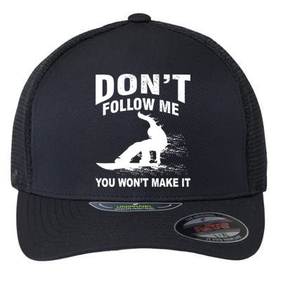 I'm Snowboarding Don't Follow Me You Won't Make It Flexfit Unipanel Trucker Cap