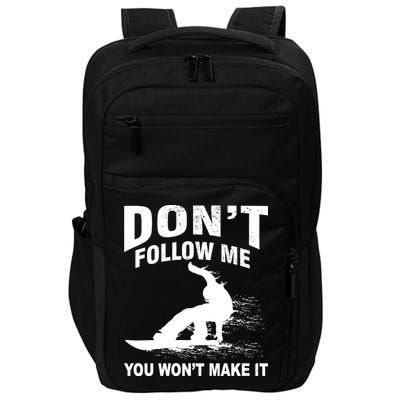 I'm Snowboarding Don't Follow Me You Won't Make It Impact Tech Backpack