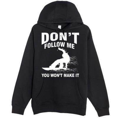 I'm Snowboarding Don't Follow Me You Won't Make It Premium Pullover Hoodie