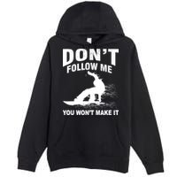I'm Snowboarding Don't Follow Me You Won't Make It Premium Pullover Hoodie