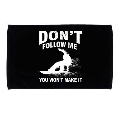 I'm Snowboarding Don't Follow Me You Won't Make It Microfiber Hand Towel