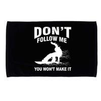 I'm Snowboarding Don't Follow Me You Won't Make It Microfiber Hand Towel