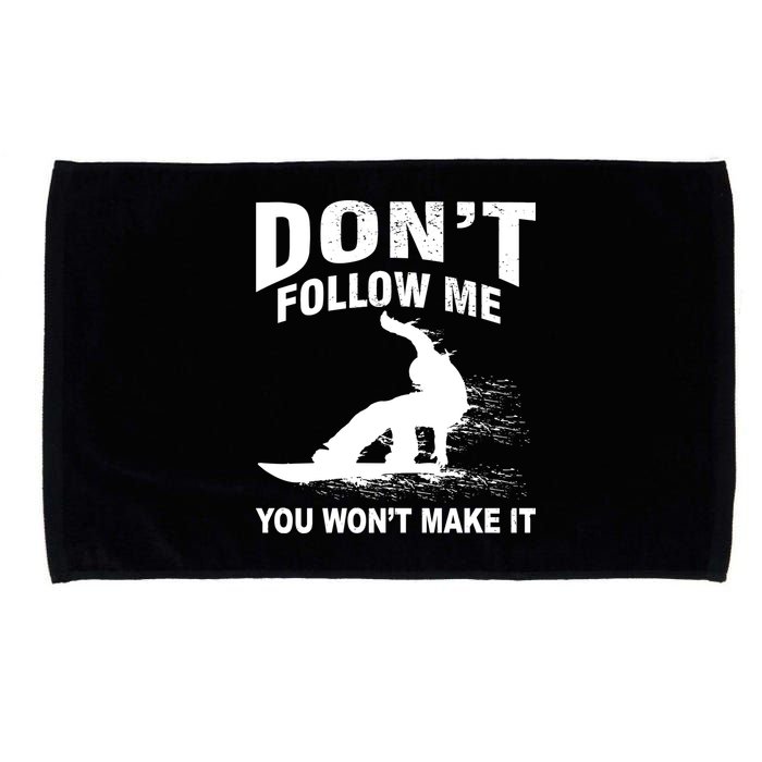 I'm Snowboarding Don't Follow Me You Won't Make It Microfiber Hand Towel
