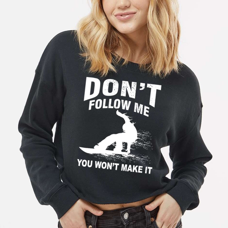 I'm Snowboarding Don't Follow Me You Won't Make It Cropped Pullover Crew