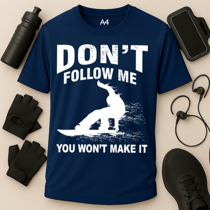 I'm Snowboarding Don't Follow Me You Won't Make It Performance Shirt