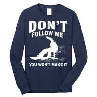 I'm Snowboarding Don't Follow Me You Won't Make It Long Sleeve Shirt