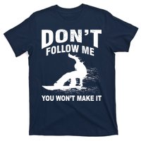 I'm Snowboarding Don't Follow Me You Won't Make It T-Shirt