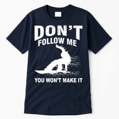 I'm Snowboarding Don't Follow Me You Won't Make It Tall T-Shirt