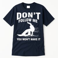 I'm Snowboarding Don't Follow Me You Won't Make It Tall T-Shirt