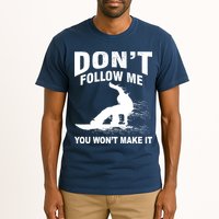 I'm Snowboarding Don't Follow Me You Won't Make It Tall T-Shirt