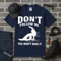 I'm Snowboarding Don't Follow Me You Won't Make It Tall T-Shirt