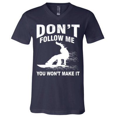 I'm Snowboarding Don't Follow Me You Won't Make It V-Neck T-Shirt