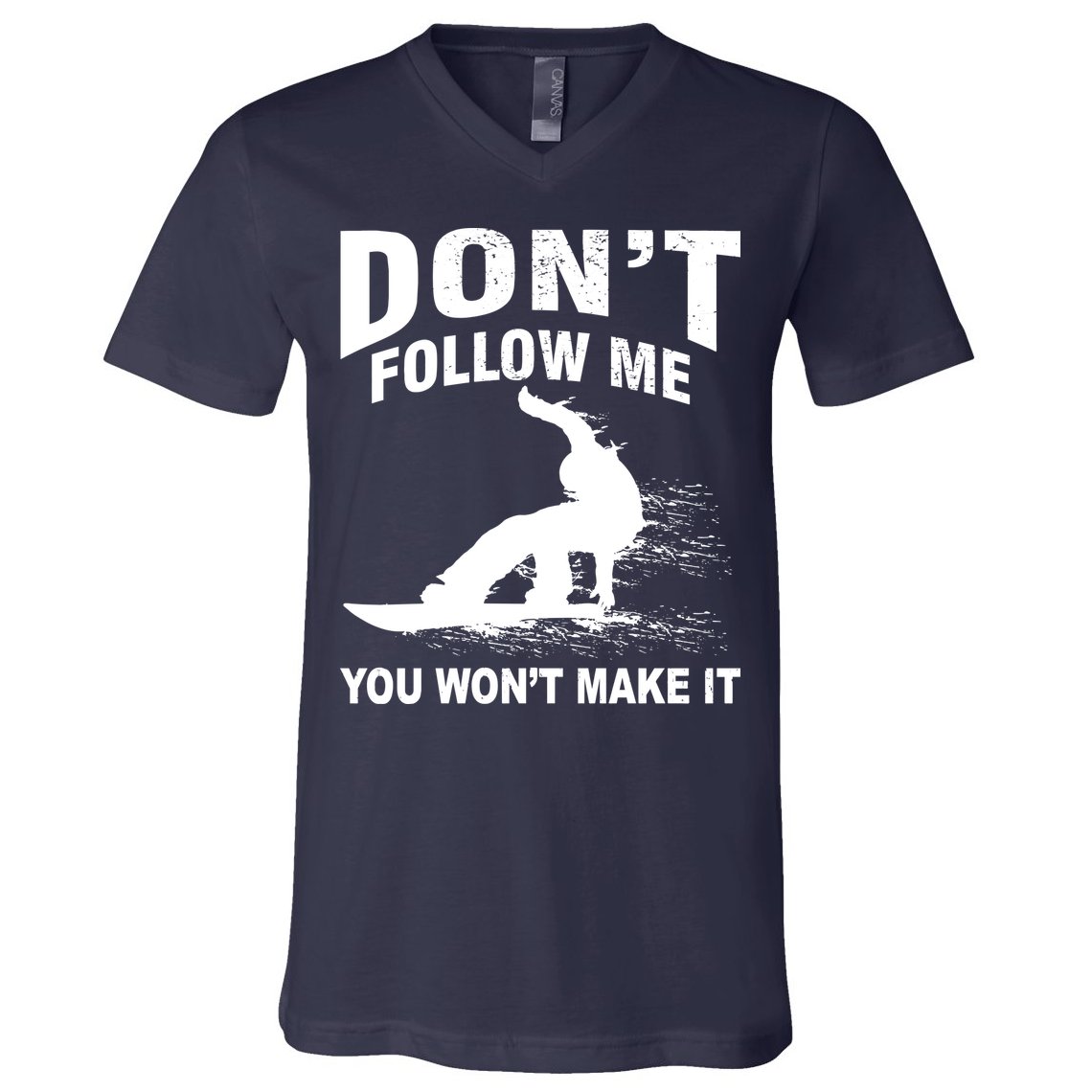 I'm Snowboarding Don't Follow Me You Won't Make It V-Neck T-Shirt