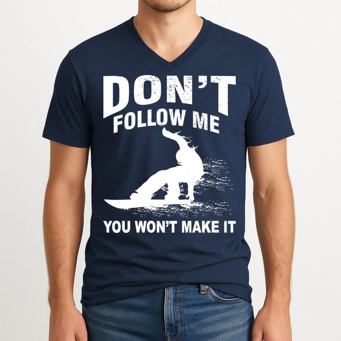 I'm Snowboarding Don't Follow Me You Won't Make It V-Neck T-Shirt