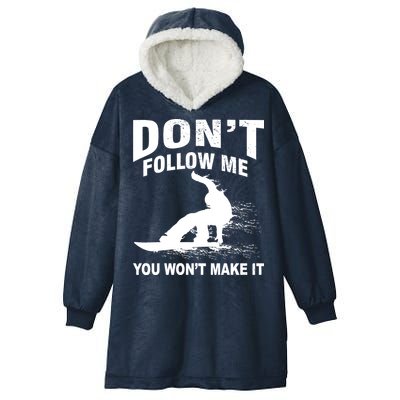 I'm Snowboarding Don't Follow Me You Won't Make It Hooded Wearable Blanket