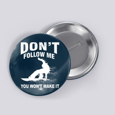I'm Snowboarding Don't Follow Me You Won't Make It Button
