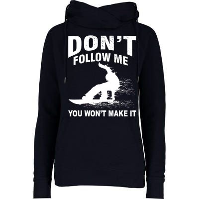 I'm Snowboarding Don't Follow Me You Won't Make It Womens Funnel Neck Pullover Hood