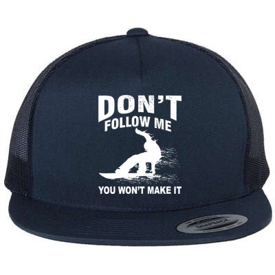 I'm Snowboarding Don't Follow Me You Won't Make It Flat Bill Trucker Hat