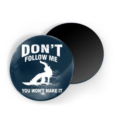 I'm Snowboarding Don't Follow Me You Won't Make It Magnet