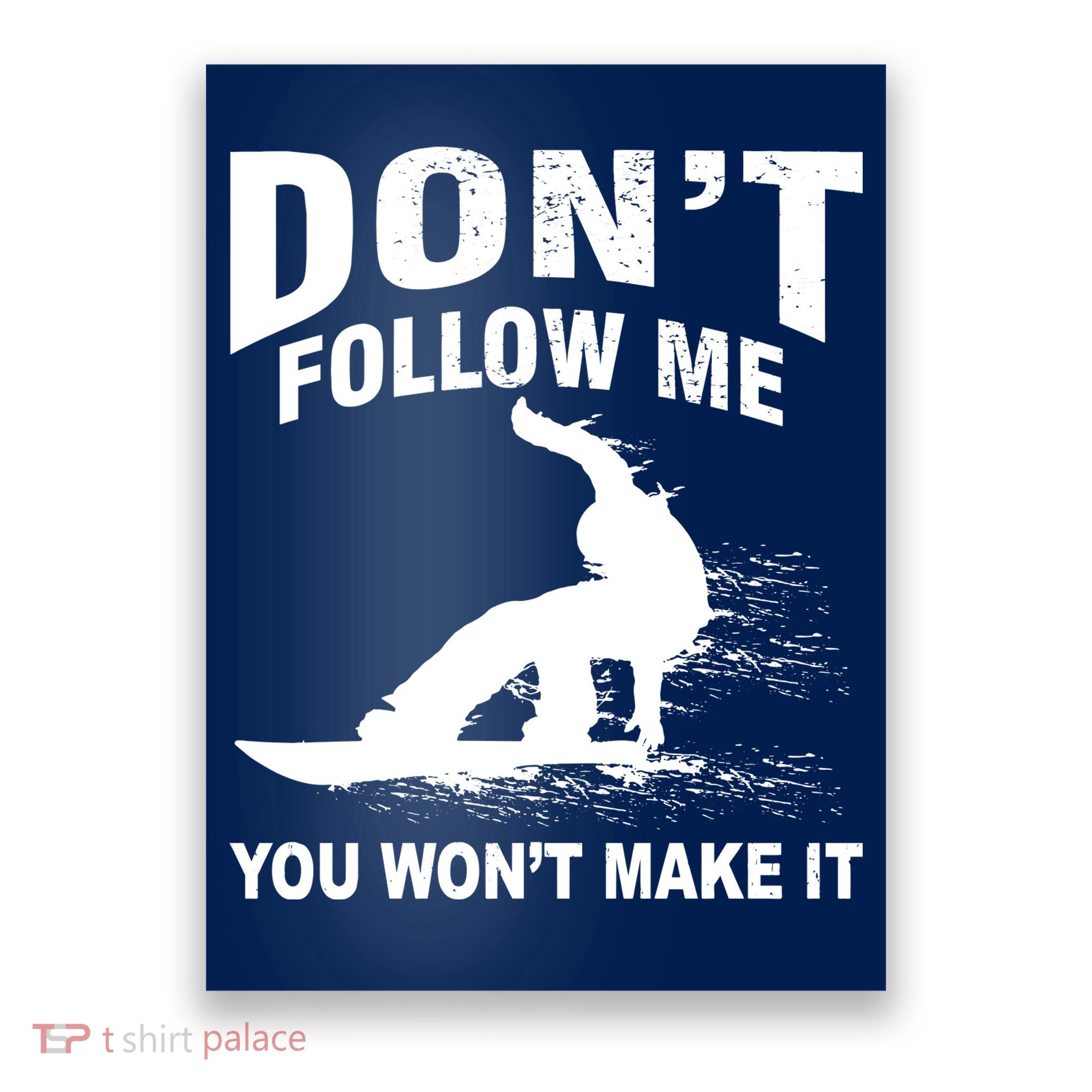 I'm Snowboarding Don't Follow Me You Won't Make It Poster