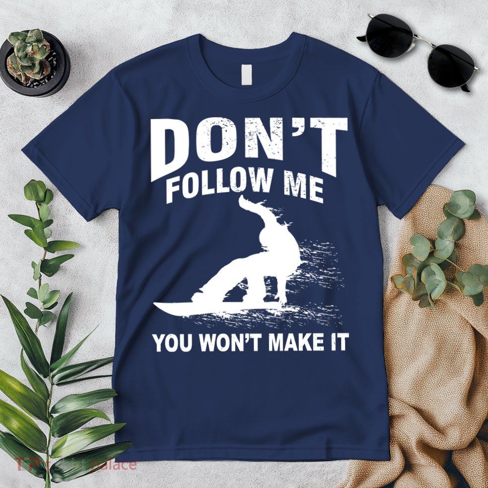 I'm Snowboarding Don't Follow Me You Won't Make It Premium T-Shirt