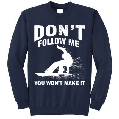 I'm Snowboarding Don't Follow Me You Won't Make It Tall Sweatshirt